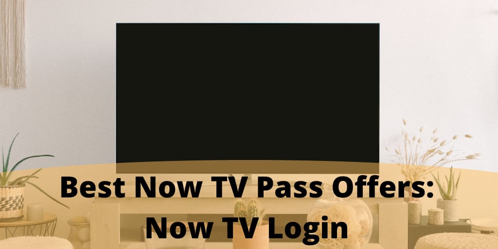Best Now TV Pass Offers Now TV Login