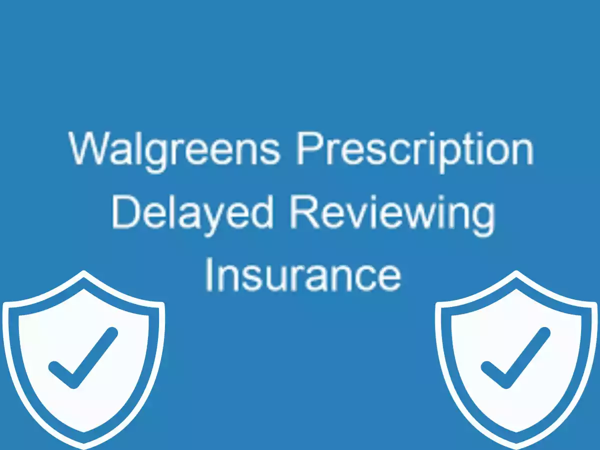 walgreens delayed reviewing insurance
